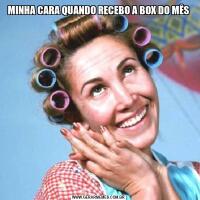 MINHA CARA QUANDO RECEBO A BOX DO MÊS