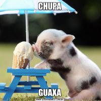 CHUPAGUAXA