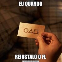 EU QUANDOREINSTALO O FL