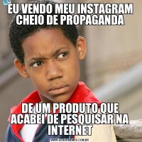 EU VENDO MEU INSTAGRAM CHEIO DE PROPAGANDADE UM PRODUTO QUE ACABEI DE PESQUISAR NA INTERNET