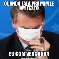 QUANDO FALA PRA MIM LE UM TEXTOEU COM VERGONHA