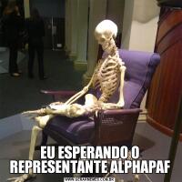 EU ESPERANDO O REPRESENTANTE ALPHAPAF