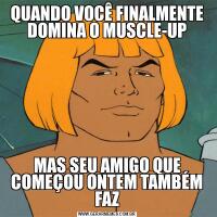 QUANDO VOCÊ FINALMENTE DOMINA O MUSCLE-UPMAS SEU AMIGO QUE COMEÇOU ONTEM TAMBÉM FAZ