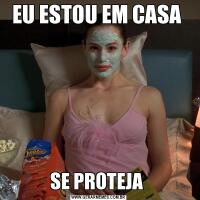 EU ESTOU EM CASA SE PROTEJA 