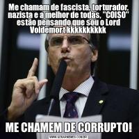 Me chamam de fascista, torturador, nazista e a melhor de todas, 