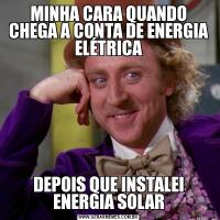 MINHA CARA QUANDO CHEGA A CONTA DE ENERGIA ELÉTRICADEPOIS QUE INSTALEI ENERGIA SOLAR
