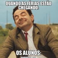 QUANDO AS FÉRIAS ESTÃO CHEGANDO:OS ALUNOS: