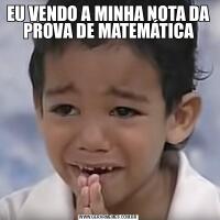 EU VENDO A MINHA NOTA DA PROVA DE MATEMÁTICA