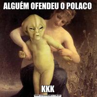 ALGUÉM OFENDEU O POLACOKKK