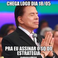 CHEGA LOGO DIA 18/05PRA EU ASSINAR O SQ DO ESTRATÉGIA