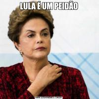 LULA É UM PEIDÃO