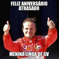 FELIZ ANIVERSÁRIO ATRASADOMENINA LINDA DE GV