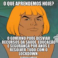 O QUE APRENDEMOS HOJE?O GOVERNO PODE DESVIAR RECURSOS DA SAÚDE, EDUCAÇÃO E SEGURANÇA POR ANOS E RESOLVER TUDO COM O LOCKDOWN.