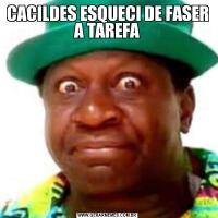 CACILDES ESQUECI DE FASER A TAREFA