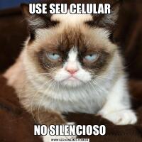 USE SEU CELULARNO SILENCIOSO