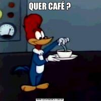 QUER CAFÉ ?