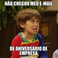 NÃO CHEGOU MEU E-MAILDE ANIVERSÁRIO DE EMPRESA
