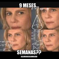9 MESES...SEMANAS??