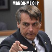 MANDA-ME O IP