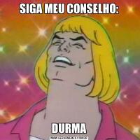 SIGA MEU CONSELHO:DURMA