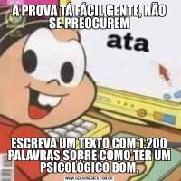 A PROVA TÁ FÁCIL GENTE, NÃO SE PREOCUPEMESCREVA UM TEXTO COM 1.200 PALAVRAS SOBRE COMO TER UM PSICOLÓGICO BOM.