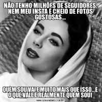 NÃO TENHO MILHÕES DE SEGUIDORES, NEM MEU INSTA É CHEIO DE FOTOS GOSTOSAS...QUEM SOU VALE MUITO MAIS QUE ISSO...E O QUE VALE É REALMENTE QUEM SOU!