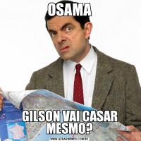 OSAMAGILSON VAI CASAR MESMO?