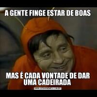 A GENTE FINGE ESTAR DE BOASMAS É CADA VONTADE DE DAR UMA CADEIRADA 