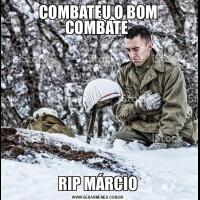 COMBATEU O BOM COMBATE RIP MÁRCIO