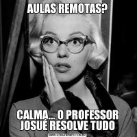 AULAS REMOTAS?CALMA... O PROFESSOR JOSUÉ RESOLVE TUDO