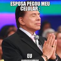 ESPOSA PEGOU MEU CELULAR :EU 