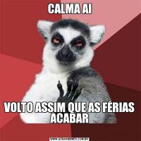 CALMA AIVOLTO ASSIM QUE AS FÉRIAS ACABAR
                               