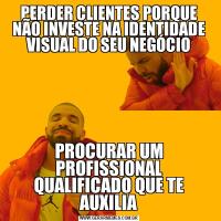 PERDER CLIENTES PORQUE NÃO INVESTE NA IDENTIDADE VISUAL DO SEU NEGÓCIOPROCURAR UM PROFISSIONAL QUALIFICADO QUE TE AUXILIA