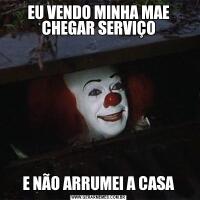 EU VENDO MINHA MAE CHEGAR SERVIÇOE NÃO ARRUMEI A CASA
