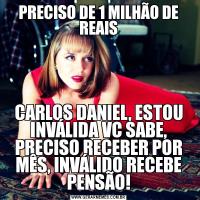 PRECISO DE 1 MILHÃO DE REAISCARLOS DANIEL, ESTOU INVÁLIDA VC SABE, PRECISO RECEBER POR MÊS, INVÁLIDO RECEBE PENSÃO!