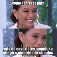 como honrar os paissaia da casa deles quando tu atingir a maioridade, simples