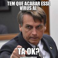 TEM QUE ACABAR ESSE VÍRUS AÍ.TA OK?