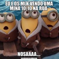 EU E OS MLK VENDO UMA MINA 10|10 NA RUA NOSAAAA....