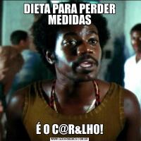 DIETA PARA PERDER MEDIDASÉ O C@R&LH0!