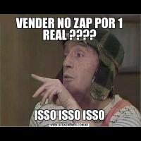 VENDER NO ZAP POR 1 REAL ????ISSO ISSO ISSO