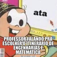 PROFESSOR FALANDO PRA ESCOLHER O ITINERÁRIO DE ENGENHARIAS E MATEMÁTICA