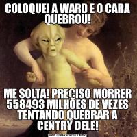 COLOQUEI A WARD E O CARA QUEBROU!ME SOLTA! PRECISO MORRER 558493 MILHÕES DE VEZES TENTANDO QUEBRAR A CENTRY DELE!