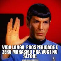VIDA LONGA, PROSPERIDADE E ZERO MARASMO PRA VOCÊ NO SETOR!