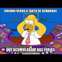 JUNINHO VENDO O TANTO DE DEMANDASQUE ACUMULARAM NAS FERIAS