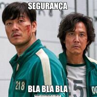 SEGURANÇABLA BLA BLA