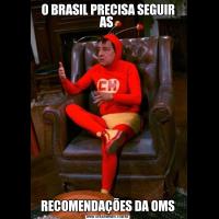 O BRASIL PRECISA SEGUIR AS RECOMENDAÇÕES DA OMS