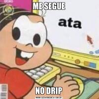 ME SEGUENO DRIP