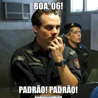 BOA, 06!PADRÃO! PADRÃO!