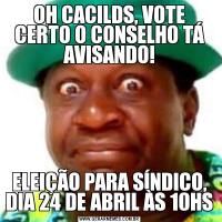 OH CACILDS, VOTE CERTO O CONSELHO TÁ AVISANDO!ELEIÇÃO PARA SÍNDICO, DIA 24 DE ABRIL ÀS 10HS