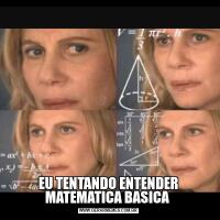EU TENTANDO ENTENDER MATEMATICA BASICA 